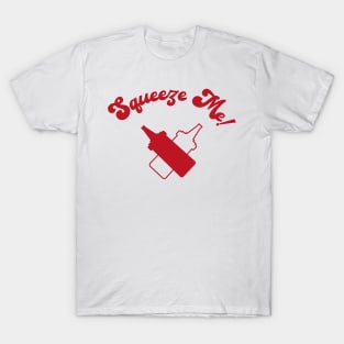 Squeeze Me! Ketchup! T-Shirt